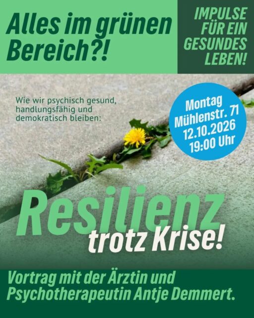 Kommenden Montag findet der nächste Vortrag unserer AG Gesundheit statt! 💚
➡️ Diesmal geht es um Resilienz in krisenhaften Zeiten. Dazu referiert die Ärztin & Psychotherapeutin Antje Demmert.
Montag
Mühlenstraße 71
12.10.2026
19:00 Uhr
